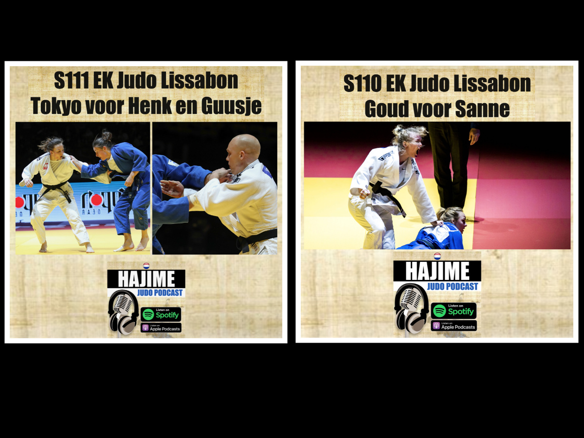 Hajime Judo Podcast 10 en 11 –  EK Senioren Lissabon – Goud voor Sanne / Henk en Guusje naar Tokyo